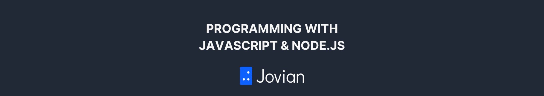 Programming with JavaScript and Node.js